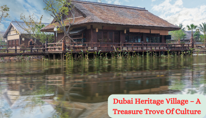 Dubai Heritage Village – A Treasure Trove of Culture