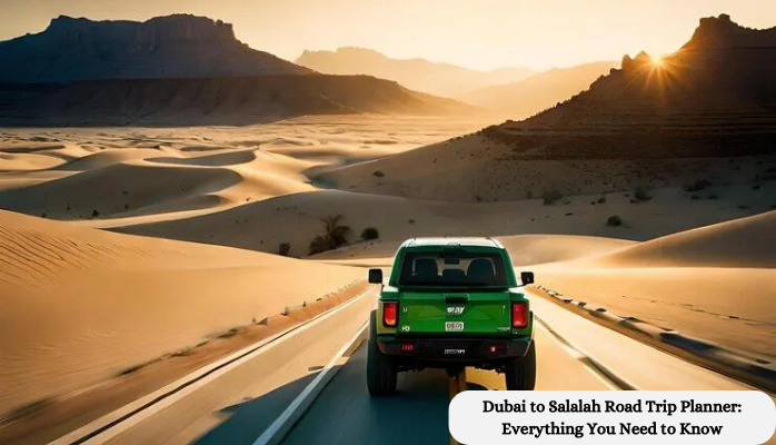 Dubai to Salalah Road Trip Planner: Everything You Need to Know