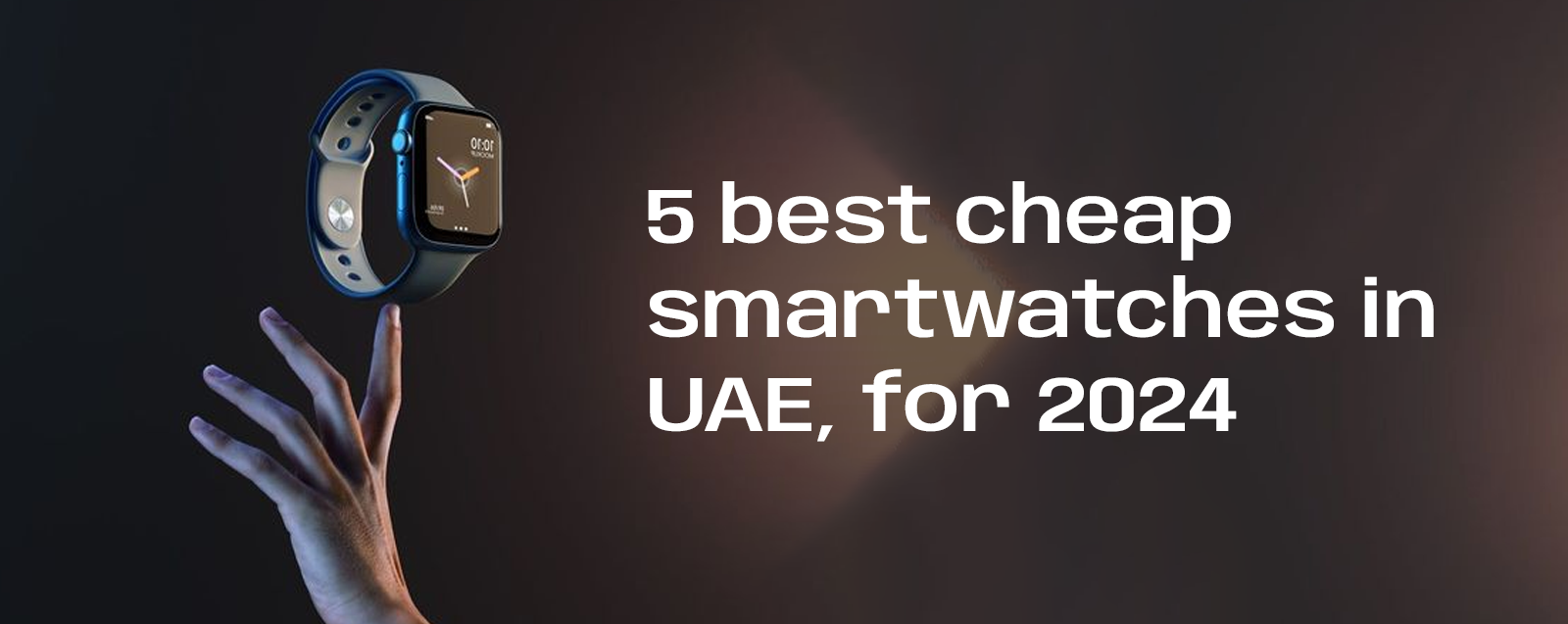 5 Cheap and Best Smartwatches in UAE, for 2024