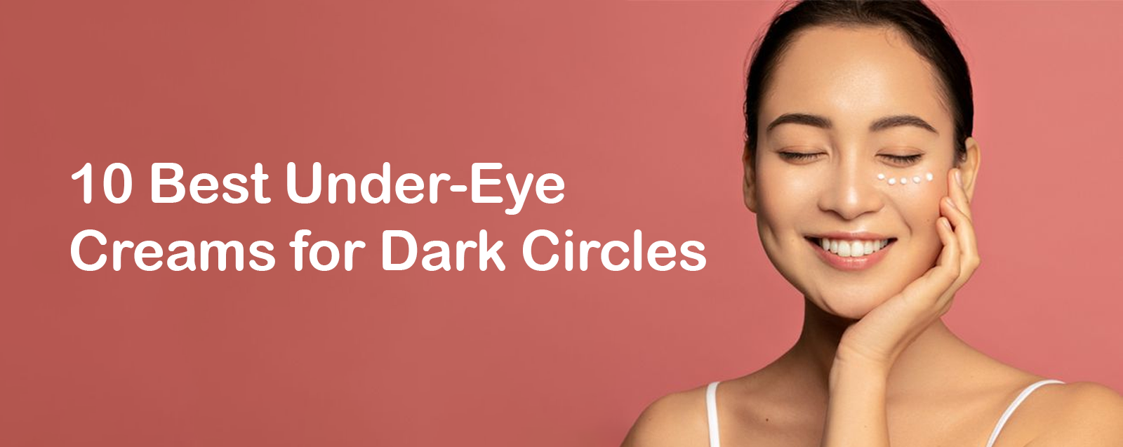 10 Best Under-Eye Creams for Dark Circles