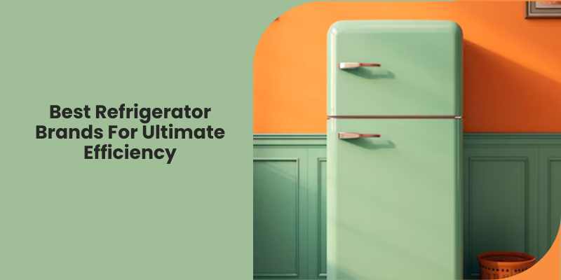 9 Best Refrigerator Brands for Ultimate Efficiency in Dubai