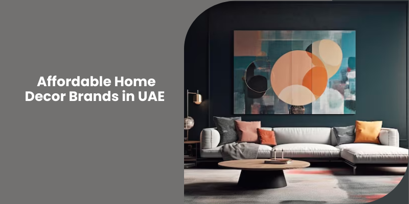 Top 10 Affordable Home Decor Brands in UAE